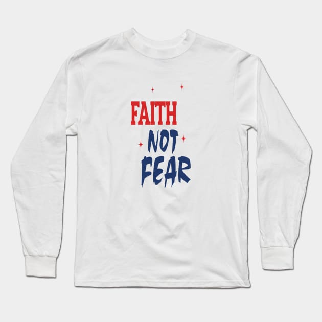 Faith Not Fear Long Sleeve T-Shirt by FaithsCloset